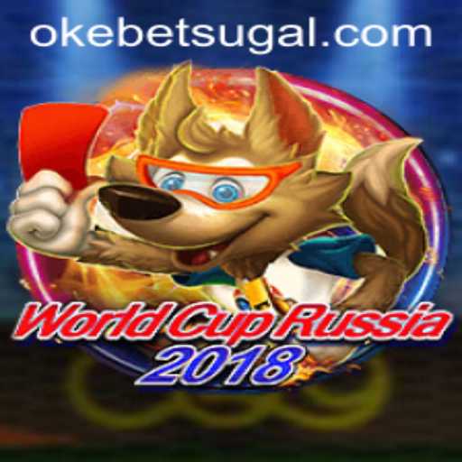 World Cup Russia 2018: A Comprehensive Guide to the Game and Okebet